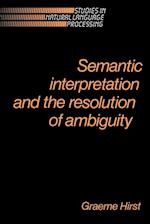 Semantic Interpretation and the Resolution of Ambiguity