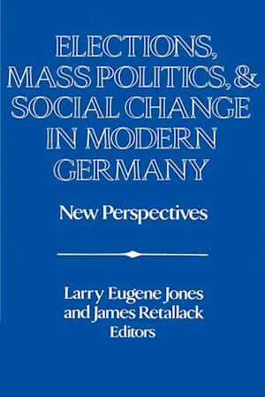 Elections, Mass Politics and Social Change in Modern Germany