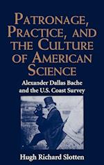 Patronage, Practice, and the Culture of American Science