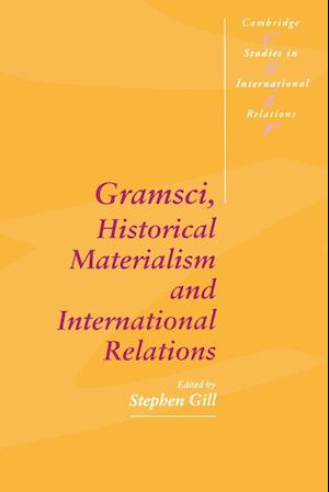 Gramsci, Historical Materialism and International Relations