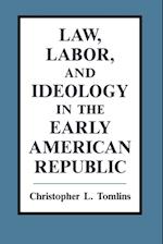 Law, Labor, and Ideology in the Early American Republic