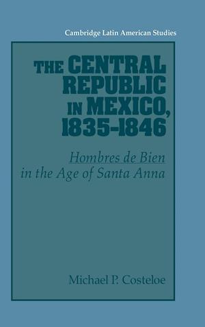 The Central Republic in Mexico, 1835–1846