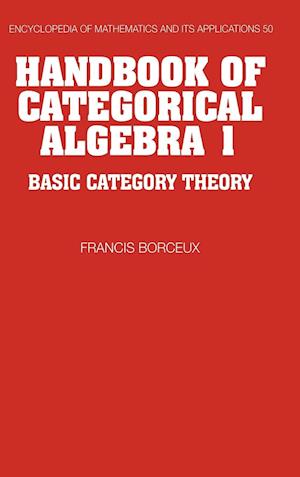 Handbook of Categorical Algebra: Volume 1, Basic Category Theory