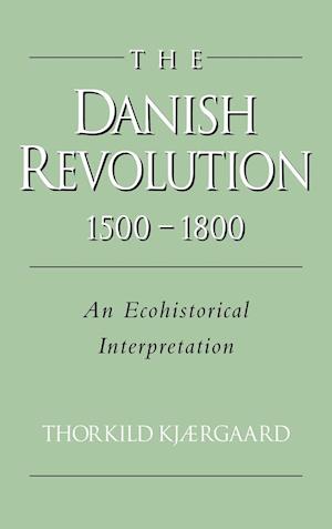 The Danish Revolution, 1500-1800
