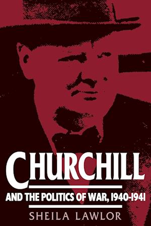 Churchill and the Politics of War, 1940-1941