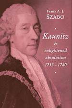 Kaunitz and Enlightened Absolutism 1753–1780