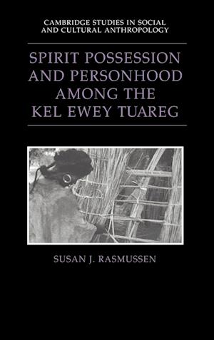 Spirit Possession and Personhood Among the Kel Ewey Tuareg