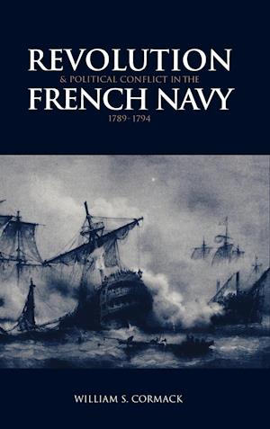 Revolution and Political Conflict in the French Navy 1789–1794