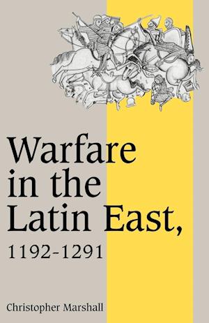 Warfare in the Latin East, 1192–1291