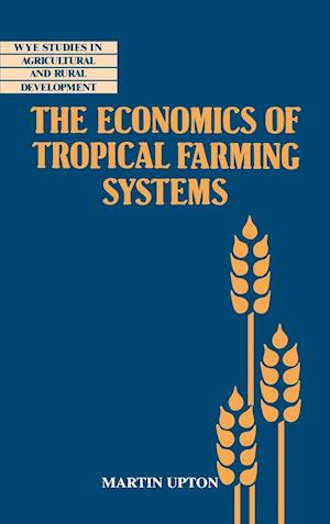 The Economics of Tropical Farming Systems
