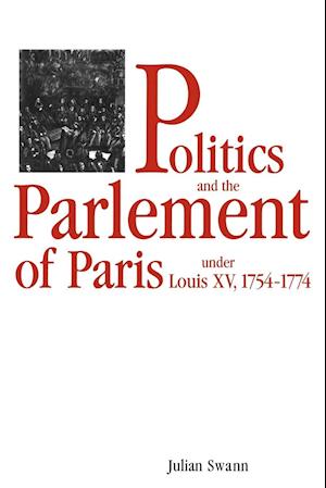 Politics and the Parlement of Paris under Louis XV, 1754-1774