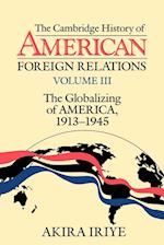The Cambridge History of American Foreign Relations: Volume 3, The Globalizing of America, 1913–1945