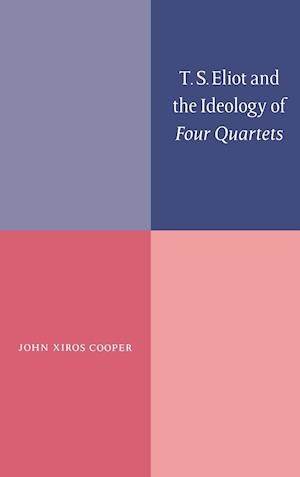 T. S. Eliot and the Ideology of Four Quartets