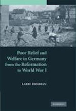 Poor Relief and Welfare in Germany from the Reformation to World War I