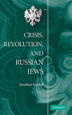 Crisis, Revolution, and Russian Jews