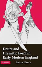 Desire and Dramatic Form in Early Modern England