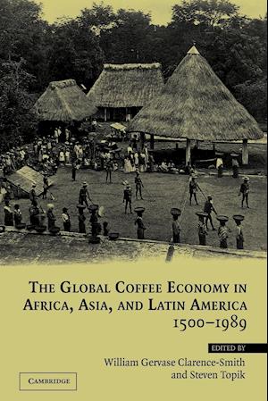 The Global Coffee Economy in Africa, Asia, and Latin America, 1500–1989