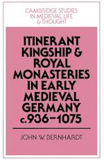 Itinerant Kingship and Royal Monasteries in Early Medieval Germany, c.936–1075