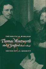 The Political World of Thomas Wentworth, Earl of Strafford, 1621-1641