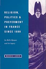 Religion, Politics and Preferment in France Since 1890