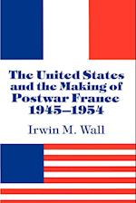 The United States and the Making of Postwar France, 1945-1954