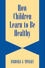 How Children Learn to be Healthy