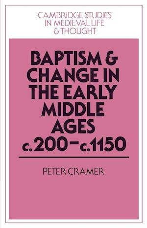 Baptism and Change in the Early Middle Ages, c.200-c.1150