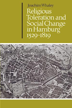 Religious Toleration and Social Change in Hamburg, 1529-1819
