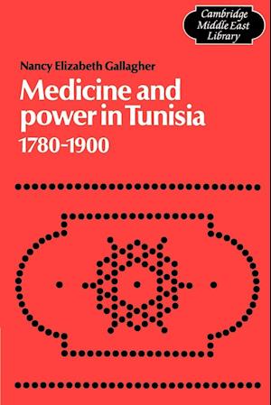 Medicine and Power in Tunisia, 1780-1900