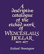 A Descriptive Catalogue of the Etched Work of Wenceslaus Hollar 1607–1677