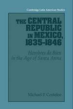 The Central Republic in Mexico, 1835-1846