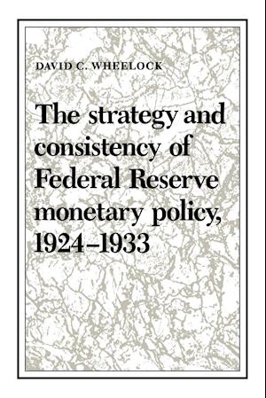 The Strategy and Consistency of Federal Reserve Monetary Policy, 1924–1933