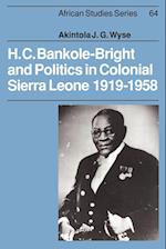 H. C. Bankole-Bright and Politics in Colonial Sierra Leone, 1919-1958