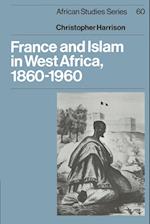 France and Islam in West Africa, 1860–1960