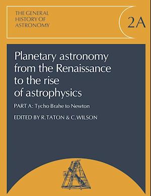 Planetary Astronomy from the Renaissance to the Rise of Astrophysics, Part A, Tycho Brahe to Newton