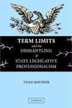 Term Limits and the Dismantling of State Legislative Professionalism