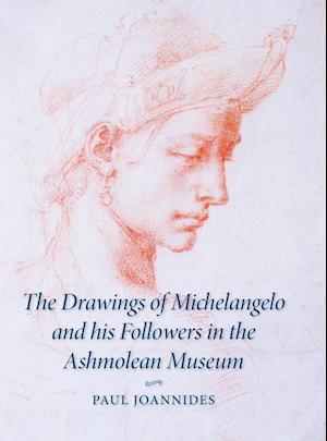 The Drawings of Michelangelo and his Followers in the Ashmolean Museum