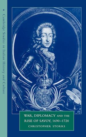 War, Diplomacy and the Rise of Savoy, 1690-1720