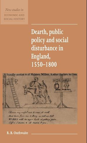 Dearth, Public Policy and Social Disturbance in England 1550-1800