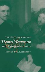 The Political World of Thomas Wentworth, Earl of Strafford, 1621-1641