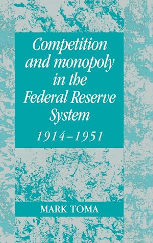 Competition and Monopoly in the Federal Reserve System, 1914-1951