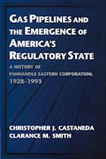 Gas Pipelines and the Emergence of America's Regulatory State
