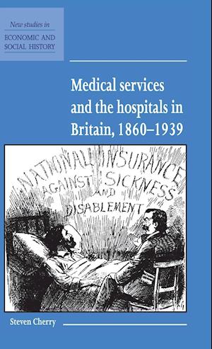 Medical Services and the Hospital in Britain, 1860–1939