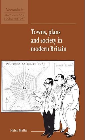 Towns, Plans and Society in Modern Britain