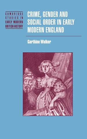 Crime, Gender and Social Order in Early Modern England