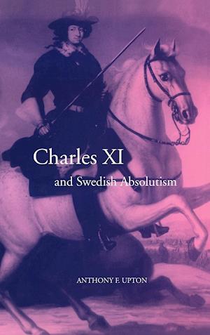 Charles XI and Swedish Absolutism, 1660–1697