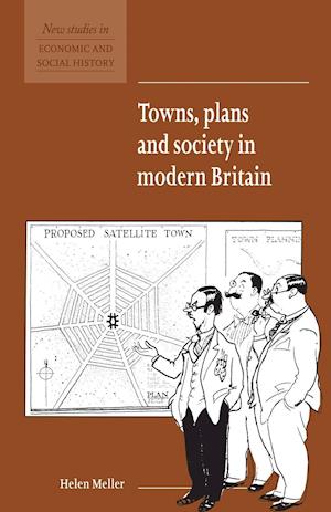 Towns, Plans and Society in Modern Britain