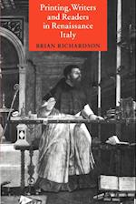 Printing, Writers and Readers in Renaissance Italy