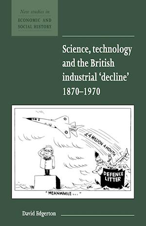 Science, Technology and the British Industrial 'Decline', 1870–1970