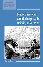 Medical Services and the Hospital in Britain, 1860-1939